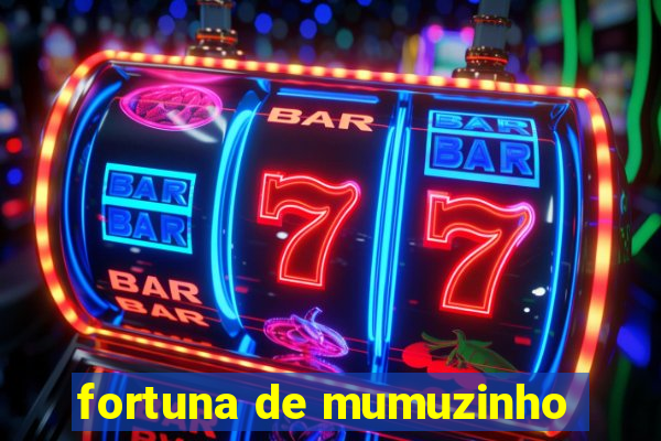 fortuna de mumuzinho